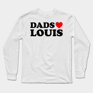 Dads Heart Louis - Dads Love Louis Long Sleeve T-Shirt